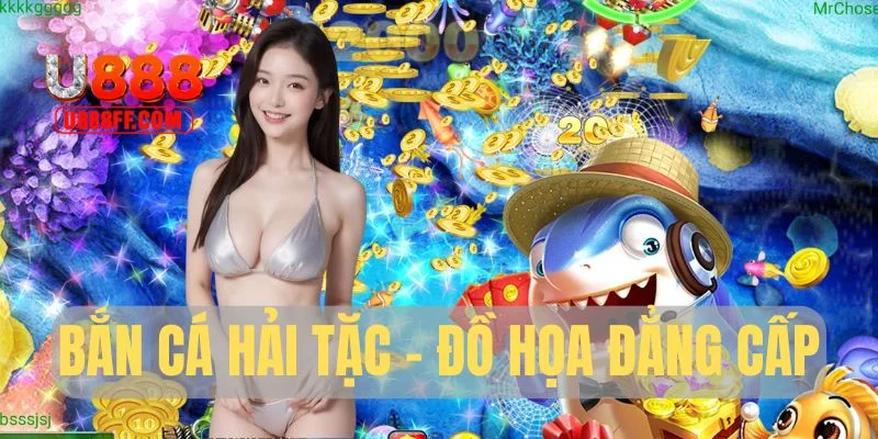 Bắn cá Hải Tặc - Đồ họa đẳng cấp