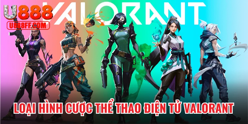 Loại hình cược thể thao điện tử Valorant