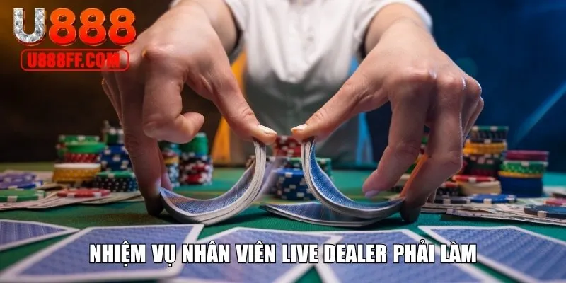 Nhiệm vụ nhân viên Live Dealer phải làm